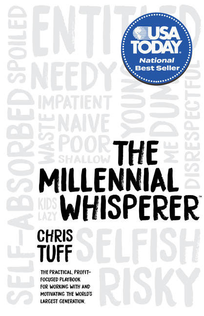 Millennial Whisperer: The Practical, Profit-Focused Playbook for Working with and Motivating the Wor