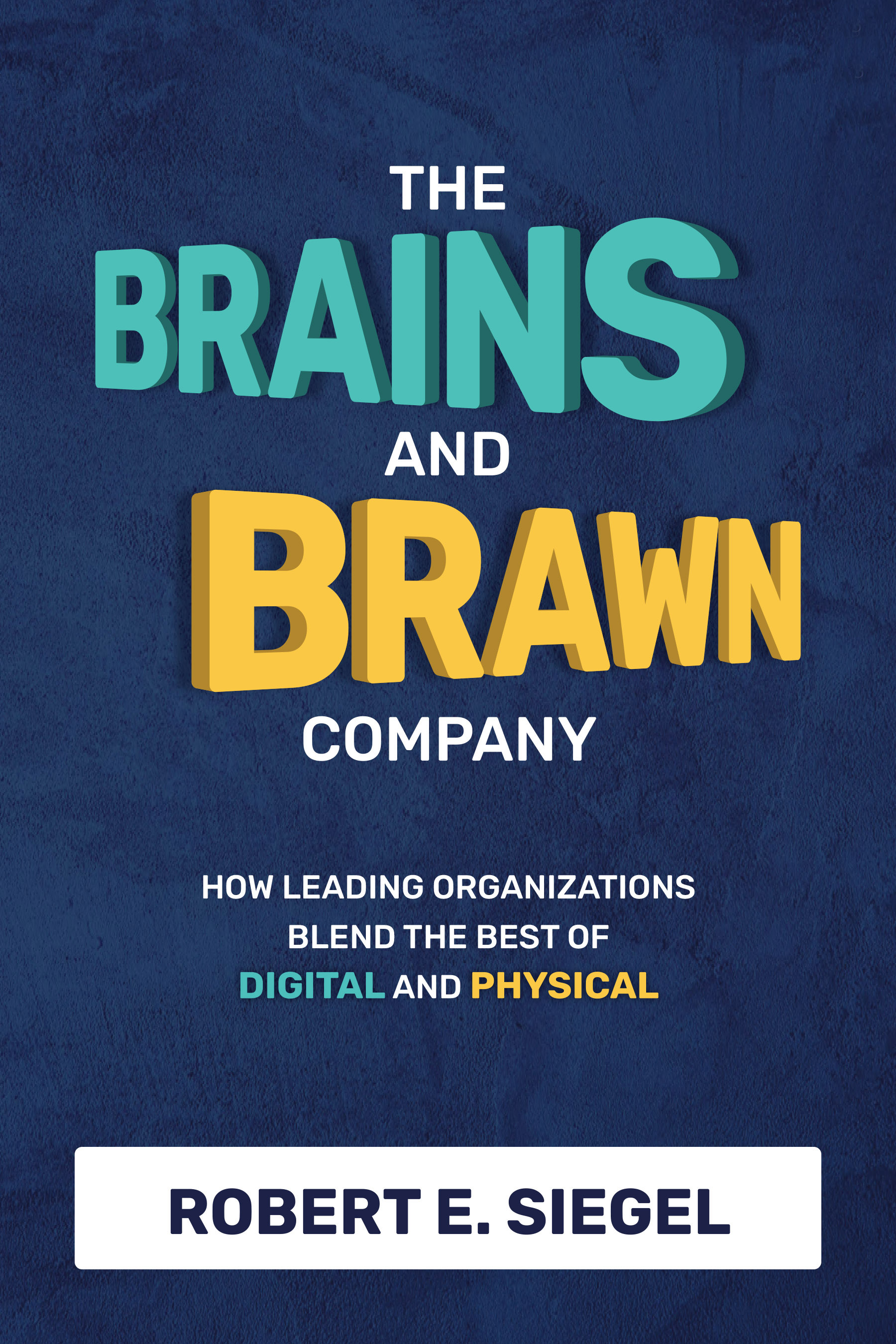 Brains and Brawn Company: How Leading Organizations Blend the Best of Digital and Physical