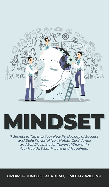  Mindset: 7 Secrets to Tap Into Your New Psychology of Success and Build Powerful New Habits, Confidence and Self Discipline for