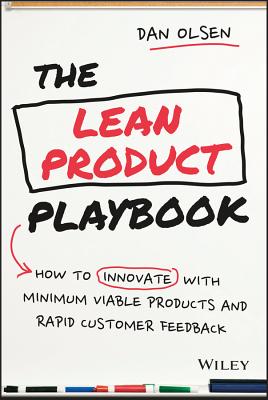 Lean Product Playbook: How to Innovate with Minimum Viable Products and Rapid Customer Feedback