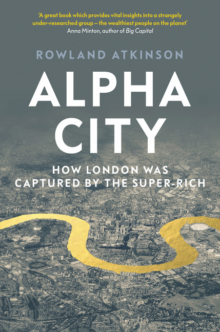  Alpha City: How London Was Captured by the Super-Rich