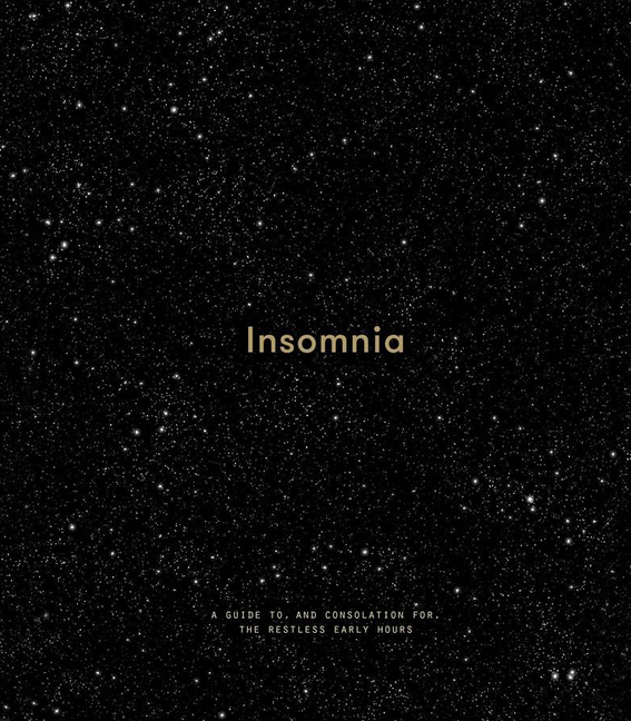  Insomnia: A Guide To, and Consolation For, the Restless Early Hours