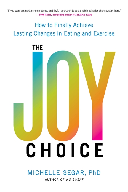 Joy Choice: How to Finally Achieve Lasting Changes in Eating and Exercise