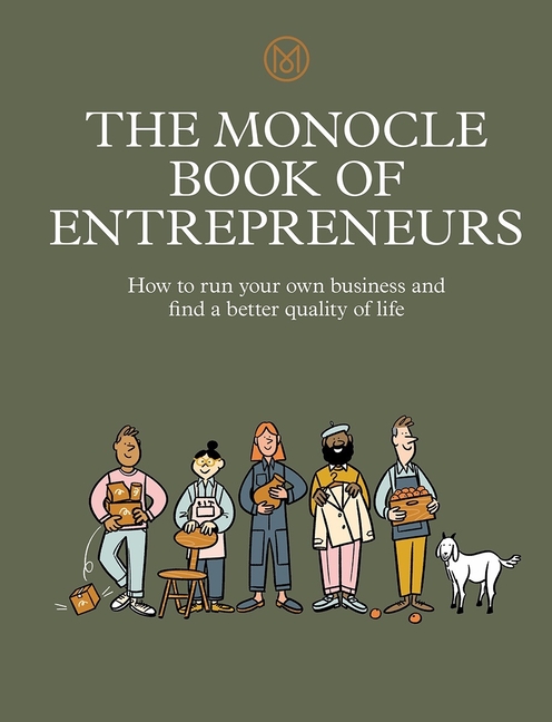 Monocle Book of Entrepreneurs: How to Run Your Own Business and Find a Better Quality of Life