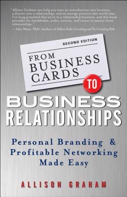  From Business Cards to Business Relationships: Personal Branding and Profitable Networking Made Easy