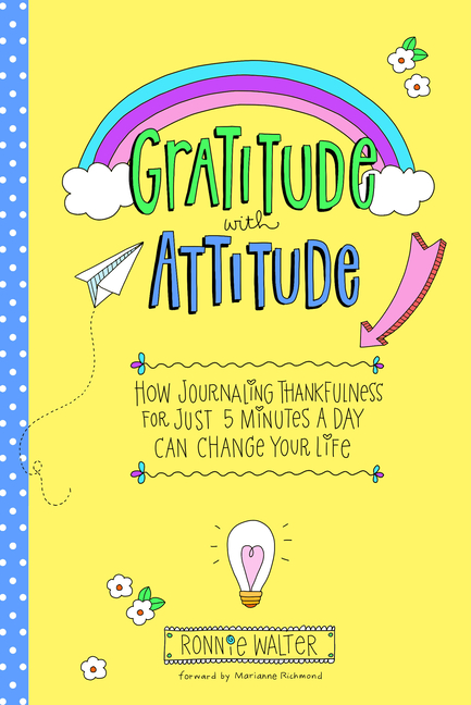 Gratitude with Attitude: How Journaling Thankfulness for Just 5 Minutes a Day Can Change Your Life (