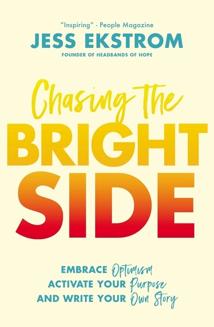 Chasing the Bright Side: Embrace Optimism, Activate Your Purpose, and Write Your Own Story