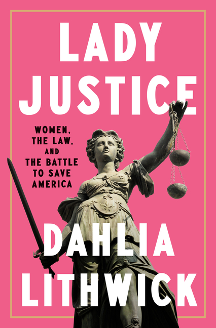  Lady Justice: Women, the Law, and the Battle to Save America