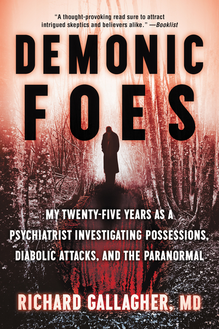 Demonic Foes: My Twenty-Five Years as a Psychiatrist Investigating Possessions, Diabolic Attacks, an