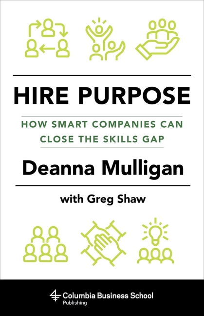 Hire Purpose: How Smart Companies Can Close the Skills Gap