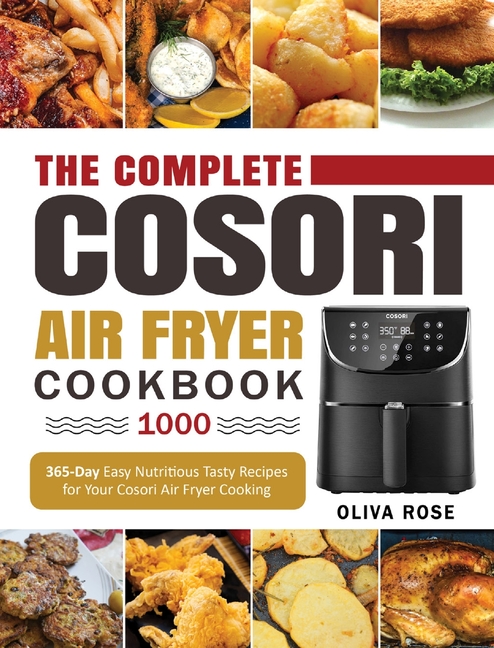 Buy The Complete Cosori Air Fryer Cookbook 1000: 365-Day Easy Nutritious  Tasty Recipes for Your Cosori Air Fryer Cooking (COSORI Air Fryer Max XL &  COSORI by Oliva Rose, Romania Harris (9781637839485)