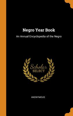 Negro Year Book: An Annual Encyclopedia of the Negro