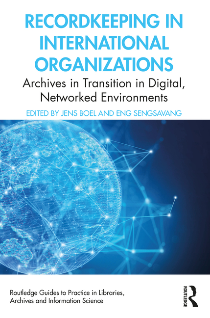 Recordkeeping in International Organizations: Archives in Transition in Digital, Networked Environme