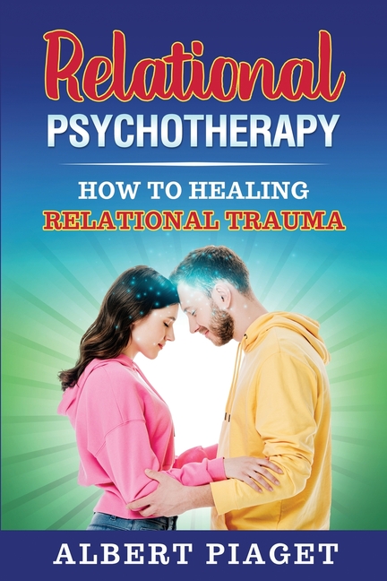 Buy Relational Psychotherapy How to Heal Relational Trauma by