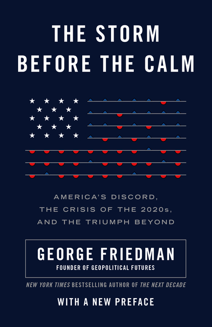 Storm Before the Calm: America's Discord, the Crisis of the 2020s, and the Triumph Beyond