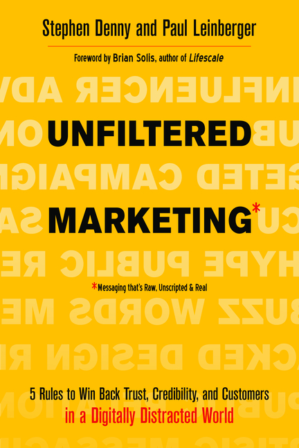 Unfiltered Marketing: 5 Rules to Win Back Trust, Credibility, and Customers in a Digitally Distracte