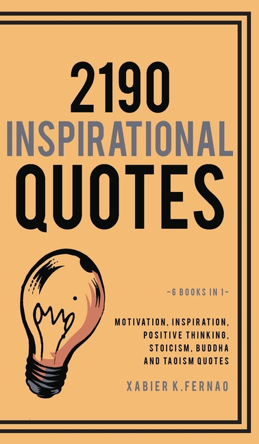 2190 Inspirational Quotes: Motivation, Inspiration, Positive Thinking, Stoicism, Buddha and Taoism Q