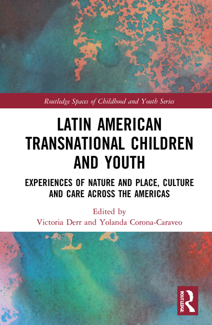 Latin American Transnational Children and Youth: Experiences of Nature and Place, Culture and Care A