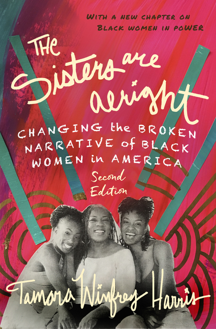 Sisters Are Alright, Second Edition: Changing the Broken Narrative of Black Women in America