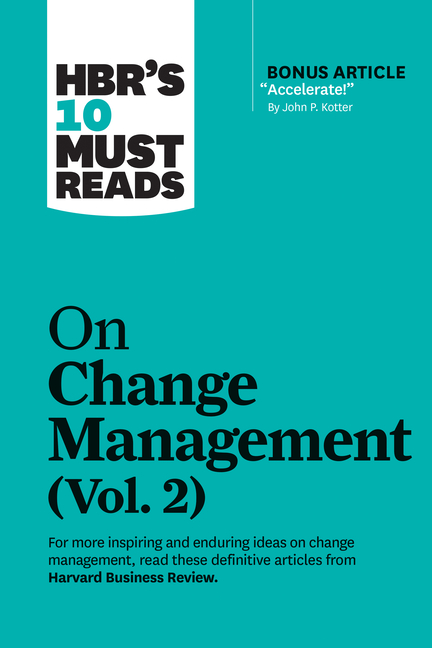  Hbr's 10 Must Reads on Change Management, Vol. 2 (with Bonus Article Accelerate! by John P. Kotter)