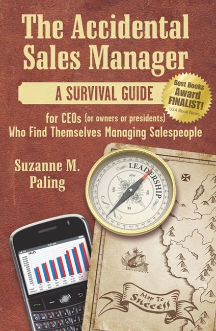 Accidental Sales Manager: A Survival Guide for Ceos (or Owners or Presidents) Who Find Themselves Ma