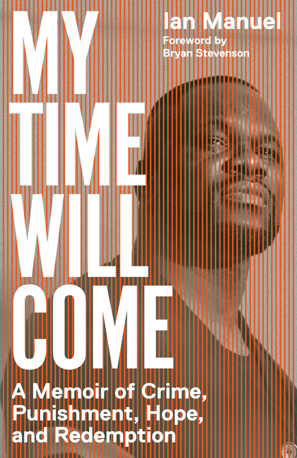  My Time Will Come: A Memoir of Crime, Punishment, Hope, and Redemption
