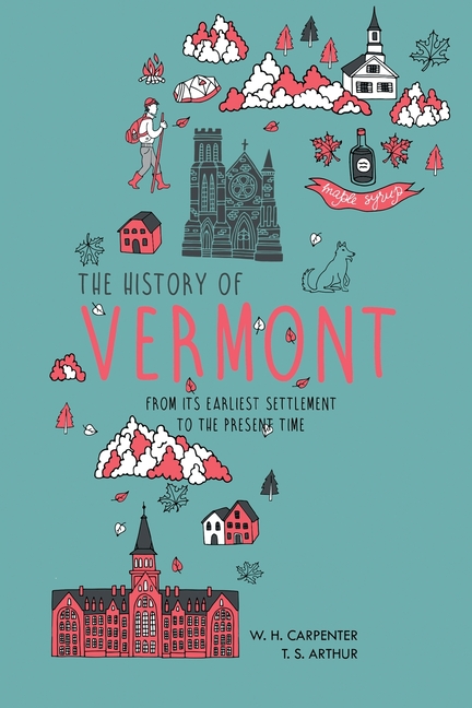 History of Vermont: From Its Earliest Settlement to the Present Time