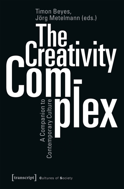 Creativity Complex: A Companion to Contemporary Culture