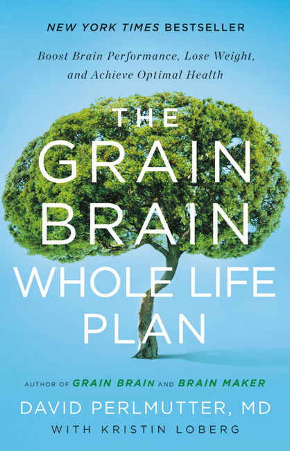 Grain Brain Whole Life Plan: Boost Brain Performance, Lose Weight, and Achieve Optimal Health