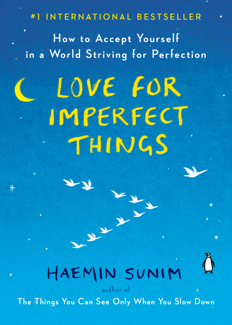  Love for Imperfect Things: How to Accept Yourself in a World Striving for Perfection
