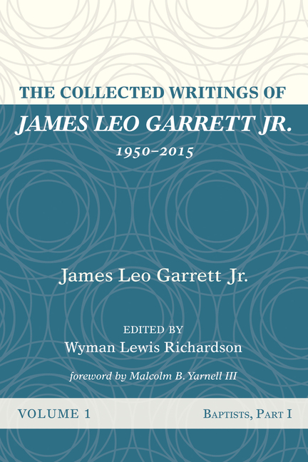 Buy The Collected Writings of James Leo Garrett Jr., 1950-2015: Volume ...