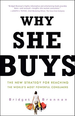 Why She Buys The New Strategy for Reaching the World's Most Powerful Consumers