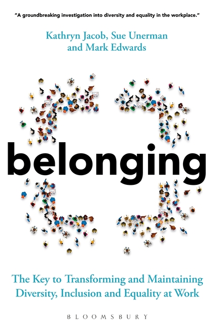  Belonging: The Key to Transforming and Maintaining Diversity, Inclusion and Equality at Work