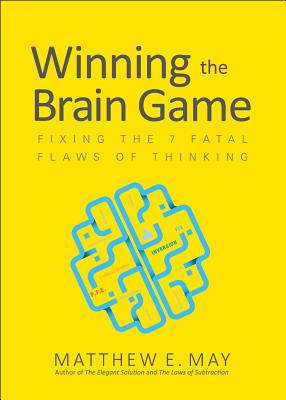 Winning the Brain Game Fixing the 7 Fatal Flaws of Thinking