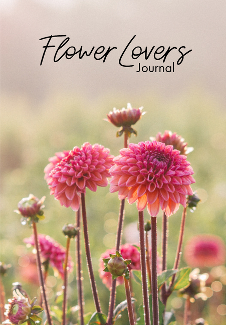  Flower Lover's Journal: Notebook of Fresh Flowers for Flower Bouquet and Floral Arrangement Enthusiasts