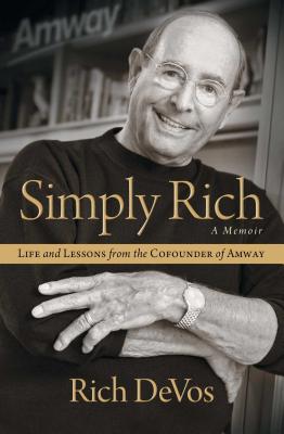 Simply Rich Life and Lessons from the Cofounder of Amway: A Memoir