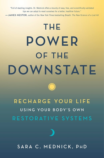Power of the Downstate: Recharge Your Life Using Your Body's Own Restorative Systems