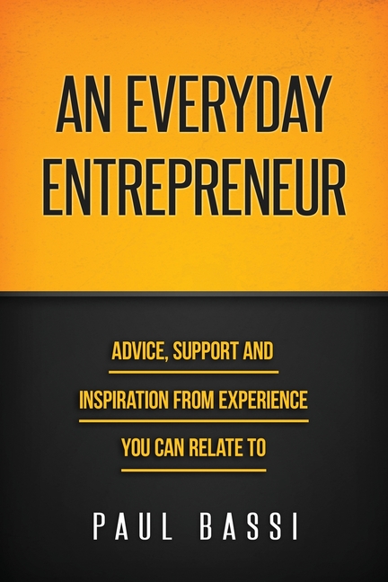 An Everyday Entrepreneur: Advice, Support and Inspiration from Experience You Can Relate To