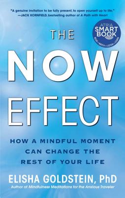 Now Effect: How a Mindful Moment Can Change the Rest of Your Life