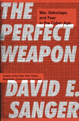 Perfect Weapon: War, Sabotage, and Fear in the Cyber Age