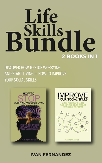 Life Skills Bundle: 2 Books in 1: Discover How to Stop Worrying and Start Living + How to Improve Yo