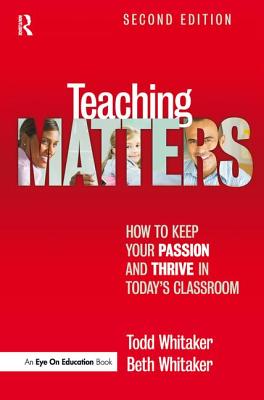  Teaching Matters: How to Keep Your Passion and Thrive in Today's Classroom