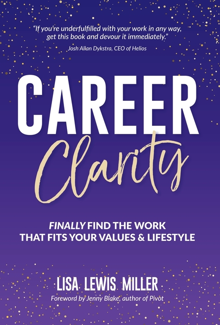  Career Clarity: Finally Find the Work That Fits Your Values and Your Lifestyle (Original)