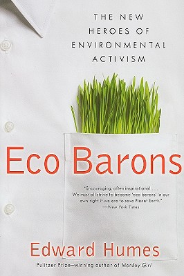  Eco Barons: The Dreamers, Schemers, and Millionaires Who Are Saving Our Planet