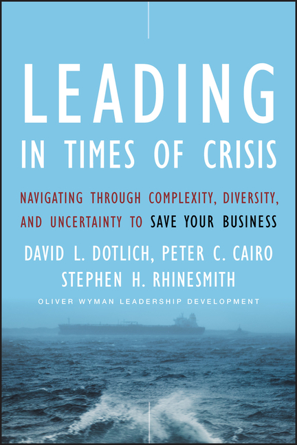 Leading in Times of Crisis: Navigating Through Complexity, Diversity and Uncertainty to Save Your Bu