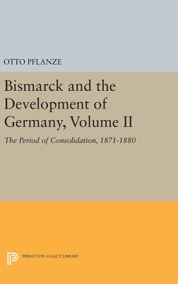  Bismarck and the Development of Germany, Volume II: The Period of Consolidation, 1871-1880