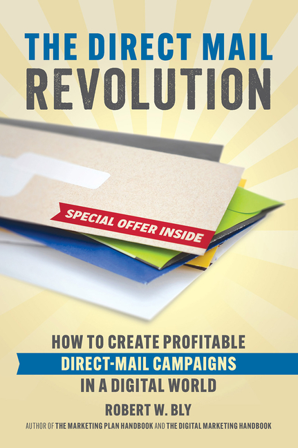 Direct Mail Revolution: How to Create Profitable Direct Mail Campaigns in a Digital World