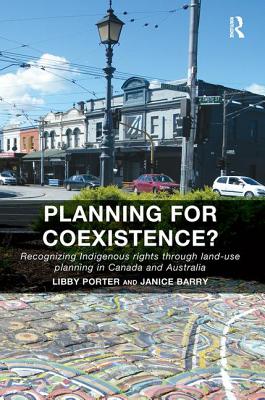 Planning for Coexistence?: Recognizing Indigenous Rights Through Land-Use Planning in Canada and Aus