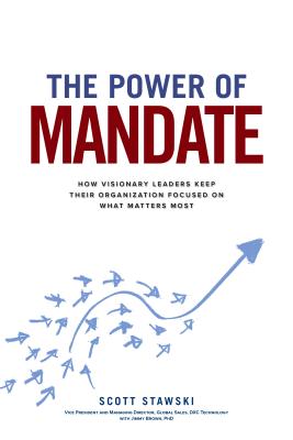 The Power of Mandate: How Visionary Leaders Keep Their Organization Focused on What Matters Most