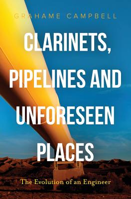 Clarinets, Pipelines and Unforeseen Places: The Evolution of an Engineer